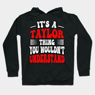 Its A Taylor Thing You Wouldn't Understand Funny Taylor Hoodie